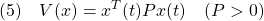 \displaystyle{(5)\quad V(x)=x^T(t)Px(t)\quad(P>0)}