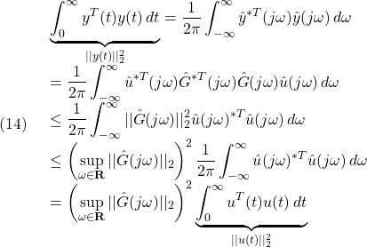 (14)\quad \begin{array}{l} \displaystyle{\underbrace{\int_0^\infty y^T(t)y(t)\,dt}_{||y(t)||_2^2} =\frac{1}{2\pi}\int_{-\infty}^\infty \hat{y}^{*T}(j\omega)\hat{y}(j\omega)\,d\omega} \\ \displaystyle{=\frac{1}{2\pi}\int_{-\infty}^\infty \hat{u}^{*T}(j\omega)\hat{G}^{*T}(j\omega)\hat{G}(j\omega)\hat{u}(j\omega)\,d\omega} \\ \displaystyle{\le\frac{1}{2\pi}\int_{-\infty}^\infty ||\hat{G}(j\omega)||_2^2\hat{u}(j\omega)^{*T}\hat{u}(j\omega)\,d\omega} \\ \displaystyle{\le\left(\sup_{\omega\in{\rm\bf R}}||\hat{G}(j\omega)||_2\right)^2\frac{1}{2\pi}\int_{-\infty}^\infty \hat{u}(j\omega)^{*T}\hat{u}(j\omega)\,d\omega} \\ =\displaystyle{\left(\sup_{\omega\in{\rm\bf R}}||\hat{G}(j\omega)||_2\right)^2\underbrace{\int_0^\infty u^T(t)u(t)\,dt}_{||u(t)||_2^2}} \end{array} }