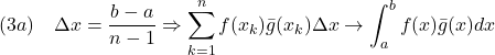 \displaystyle{(3a)\quad \Delta x=\frac{b-a}{n-1} \Rightarrow \sum_{k=1}^{n}f(x_k)\bar{g}(x_k)\Delta x \rightarrow \int_a^b f(x)\bar{g}(x)dx }