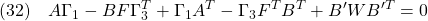 \displaystyle{(32)\quad A\Gamma_{1} -BF\Gamma_{3}^T+\Gamma_{1}A^T -\Gamma_{3}F^TB^T+B'WB'^T=0 }