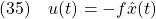 \displaystyle{(35)\quad u(t)=-f\hat{x}(t) }