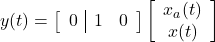 y(t)= \left[\begin{array}{c|cc} 0 & 1 & 0 \end{array}\right] \left[\begin{array}{c} x_a(t) \\ x(t) \end{array}\right]