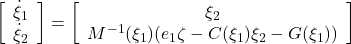  \left[\begin{array}{c} \dot{\xi}_1 \\ \dot{\xi}_2 \end{array}\right] = \left[\begin{array}{c} {\xi}_2 \\ M^{-1}(\xi_1)(e_1\zeta-C(\xi_1){\xi}_2-G(\xi_1)) \end{array}\right] 