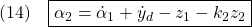 \displaystyle{(14)\quad \boxed{\alpha_2=\dot{\alpha}_1+\dot{y}_d-z_1-k_2z_2} }