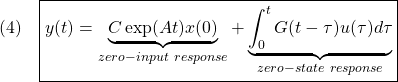 \displaystyle{(4)\quad \boxed{y(t)=\underbrace{C\exp(At)x(0)}_{zero-input\ response} +\underbrace{\int_0^tG(t-\tau)u(\tau)d\tau}_{zero-state\ response}}}