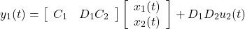 \begin{equation*} y_1(t)= \left[\begin{array}{cc} C_1 & D_1C_2 \end{array}\right] \left[\begin{array}{c} x_1(t) \\ x_2(t) \end{array}\right] +D_1D_2u_2(t) \end{equation*}