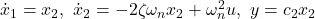 \dot{x}_1=x_2,\ \dot{x}_2=-2\zeta\omega_nx_2+\omega_n^2u,\ y=c_2x_2