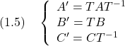 \displaystyle{(1.5)\quad \left\{\begin{array}{l} A'=TAT^{-1} \\ B'=TB \\ C'=CT^{-1} \\ \end{array}\right. }