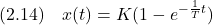 \displaystyle{(2.14)\quad x(t)=K(1-e^{-\frac{1}{T}t}) }