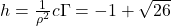 h=\frac{1}{\rho^2}c\Gamma=-1+\sqrt{26}