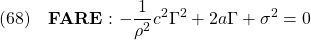 \displaystyle{(68)\quad {\rm\bf FARE:\ }\displaystyle{-\frac{1}{\rho^2}c^2\Gamma^2+2a\Gamma+\sigma^2=0} \label{eq7.2.28}}