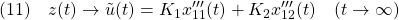 \displaystyle{(11)\quad z(t)\rightarrow \tilde{u}(t)= K_1x'''_{11}(t)+K_2x'''_{12}(t) \quad(t\rightarrow\infty) }