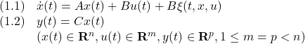 \displaystyle{ \begin{array}{ll} (1.1) & \dot{x}(t)=Ax(t)+Bu(t)+B\xi(t,x,u)\\ (1.2) & y(t)=Cx(t)\\ & (x(t)\in{\rm\bf R}^n, u(t)\in{\rm\bf R}^m, y(t)\in{\rm\bf R}^p, 1\le m= p < n) \end{array} }