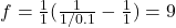 f=\frac{1}{1}(\frac{1}{1/0.1}-\frac{1}{1})=9