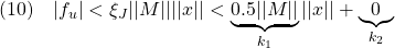 \displaystyle{(10)\quad |f_u|<\xi_J||M||||x|| <\underbrace{0.5||M||}_{k_1}||x||+\underbrace{0}_{k_2} }