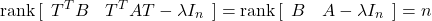 \begin{equation*} {\rm rank}\, [\begin{array}{cc} T^TB & T^TAT-\lambda I_n \end{array}] = {\rm rank}\, [\begin{array}{cc} B & A-\lambda I_n \end{array}] =n \end{equation*}