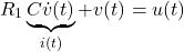 \begin{equation*} R_1\underbrace{C\dot{v}(t)}_{i(t)}+v(t)=u(t) \end{equation*}