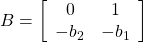 \displaystyle{ B=\left[\begin{array}{cccccc} 0      & 1        \\ -b_2   & -b_1 \end{array}\right] }