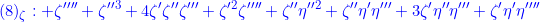 \displaystyle{{(8)_\zeta:+\zeta''''+\zeta''^3+4\zeta'\zeta''\zeta'''+\zeta'^2\zeta''''+\zeta''\eta''^2+\zeta''\eta'\eta'''+3\zeta'\eta''\eta'''+\zeta'\eta'\eta'''' }}