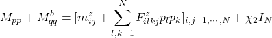 \displaystyle{M_{pp}+M_{qq}^b=[m^z_{ij} + \displaystyle\sum_{l,k=1}^NF^z_{ilkj}p_lp_k]_{i,j=1,\cdots,N}+\chi_2I_N}