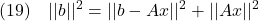 \displaystyle{(19)\quad ||b||^2=||b-Ax||^2+||Ax||^2 }