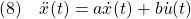 \displaystyle{(8)\quad \ddot{x}(t)=a\dot{x}(t)+b\dot{u}(t)}