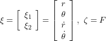  \xi= \left[\begin{array}{c} \xi_1 \\ \xi_2 \end{array}\right] = \left[\begin{array}{c} r \\ \theta \\ \dot{r} \\ \dot{\theta} \end{array}\right],\ \zeta=F 