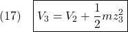 \displaystyle{(17)\quad \boxed{V_3=V_2+\frac{1}{2}mz_3^2} }