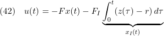 \displaystyle{(42)\quad u(t)=-Fx(t) -F_I\underbrace{\int_0^t(z(\tau)-r)\,d\tau}_{x_I(t)} }