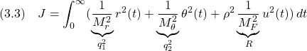 \displaystyle{(3.3)\quad J=\int_0^\infty (\underbrace{\frac{1}{M_r^2}}_{q_1^2}r^2(t)+\underbrace{\frac{1}{M_\theta^2}}_{q_2^2}\theta^2(t)+\rho^2\underbrace{\frac{1}{M_F^2}}_{R}u^2(t))\,dt }