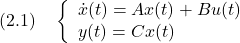 \displaystyle{(2.1)\quad \left\{\begin{array}{l} \dot{x}(t)=Ax(t)+Bu(t) \\ y(t)=Cx(t) \end{array}\right. }