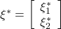 \xi^*= \left[\begin{array}{l} \xi^*_1 \\ \xi^*_2  \end{array}\right]