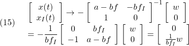 (15)\quad \begin{array}{l} \displaystyle{\left[\begin{array}{cc} x(t) \\ x_I(t) \end{array}\right] \rightarrow - \left[\begin{array}{cc} a-bf & -bf_I \\ 1 & 0 \end{array}\right]^{-1} \left[\begin{array}{cc} w \\ 0 \end{array}\right]}\\ \displaystyle{ = -\frac{1}{bf_I} \left[\begin{array}{cc} 0 & bf_I \\ -1 & a-bf \end{array}\right] \left[\begin{array}{cc} w \\ 0 \end{array}\right] = \left[\begin{array}{cc} 0 \\ \frac{1}{bf_I}w \end{array}\right]} \end{array}