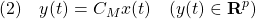 \displaystyle{(2)\quad y(t)=C_Mx(t)\quad(y(t)\in{\bf R}^p) }