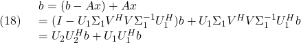 \displaystyle{(18)\quad \begin{array}{l} b=(b-Ax)+Ax\\ =(I-U_1\Sigma_1V^HV\Sigma_1^{-1} U_1^H)b+U_1\Sigma_1V^HV\Sigma_1^{-1} U_1^Hb\\ =U_2 U_2^Hb+U_1 U_1^Hb \end{array} }