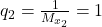 q_2=\frac{1}{M_{x_2}}=1