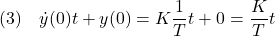 \displaystyle{(3)\quad \dot{y}(0)t+y(0)=K\frac{1}{T}t+0=\frac{K}{T}t }