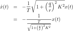 \begin{eqnarray*} \dot{x}(t)&=&-\frac{1}{T}\sqrt{1+\left(\frac{q}{r}\right)^2K^2}x(t)\nonumber\\ &=&-\frac{1}{\frac{T}{\sqrt{1+\left(\frac{q}{r}\right)^2K^2}}}x(t) \end{eqnarray*}