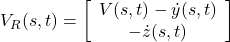 \displaystyle{ V_R(s,t)= \left[\begin{array}{c} V(s,t)-\dot{y}(s,t)\\ -\dot{z}(s,t) \end{array}\right] }