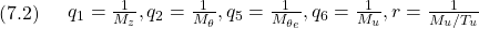 \displaystyle{(7.2)\quad \begin{array}{l} q_1=\frac{1}{M_z}, q_2=\frac{1}{M_\theta}, q_5=\frac{1}{M_{\theta_e}}, q_6=\frac{1}{M_{u}}, r=\frac{1}{M_{u}/T_{u}} \end{array} }