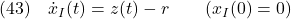 \displaystyle{(43)\quad \dot{x}_I(t)=z(t)-r \qquad (x_I(0)=0) }