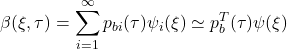 \displaystyle{\beta(\xi,\tau)=\displaystyle\sum_{i=1}^\infty p_{bi}(\tau)\psi_i(\xi)\simeq p_b^T(\tau)\psi(\xi)}