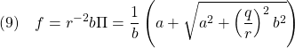 \displaystyle{(9)\quad f=r^{-2}b\Pi=\frac{1}{b}\left(a+\sqrt{a^2+\left(\frac{q}{r}\right)^2b^2}\right) }