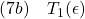 \displaystyle{(7b)\quad T_1(\epsilon)}