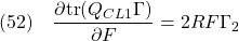 \displaystyle{(52)\quad \frac{\partial {\rm tr}(Q_{CL1}\Gamma)}{\partial F}=2RF\Gamma_{2} }