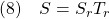 \displaystyle{(8)\quad S=S_rT_r }