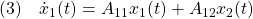 \displaystyle{(3)\quad \dot{x}_1(t)=A_{11}x_1(t)+A_{12}x_2(t)}