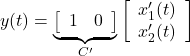 \displaystyle{ y(t) = \underbrace{ \left[\begin{array}{cc} 1 & 0 \end{array}\right] }_{C'} \left[\begin{array}{c} x'_1(t) \\ x'_2(t) \end{array}\right] }