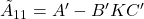 \tilde{A}_{11}=A'-B'KC'