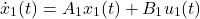 \begin{equation*} \dot x_1(t)=A_1x_1(t)+B_1u_1(t) \\ \end{equation*}